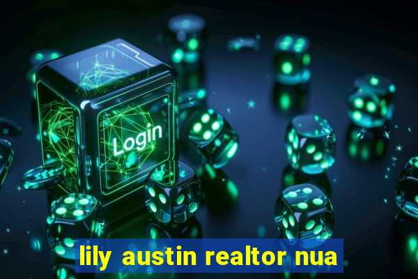 lily austin realtor nua